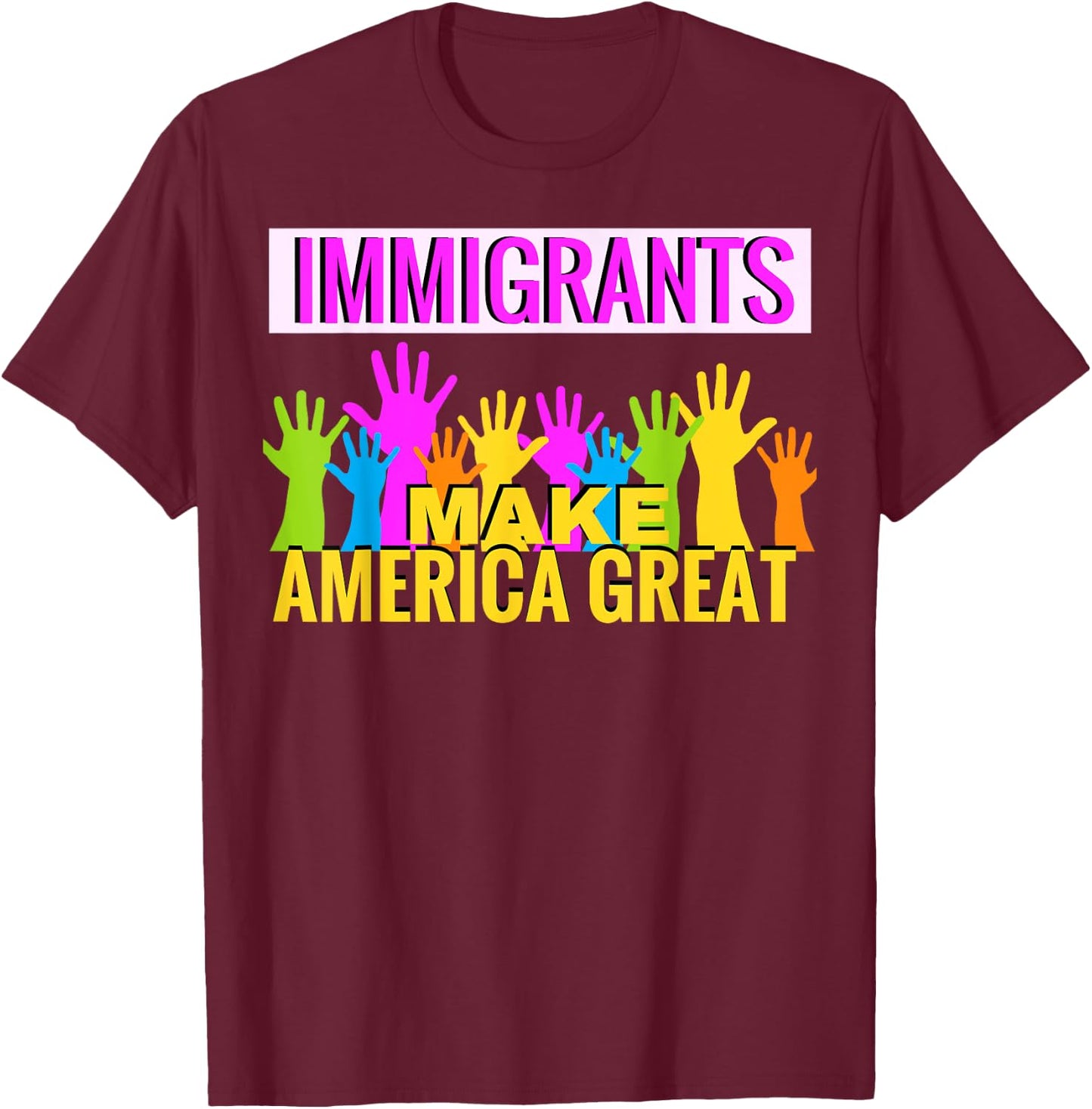 Immigrants Make America Great Support T-Shirt - T-Shirt | Maroon