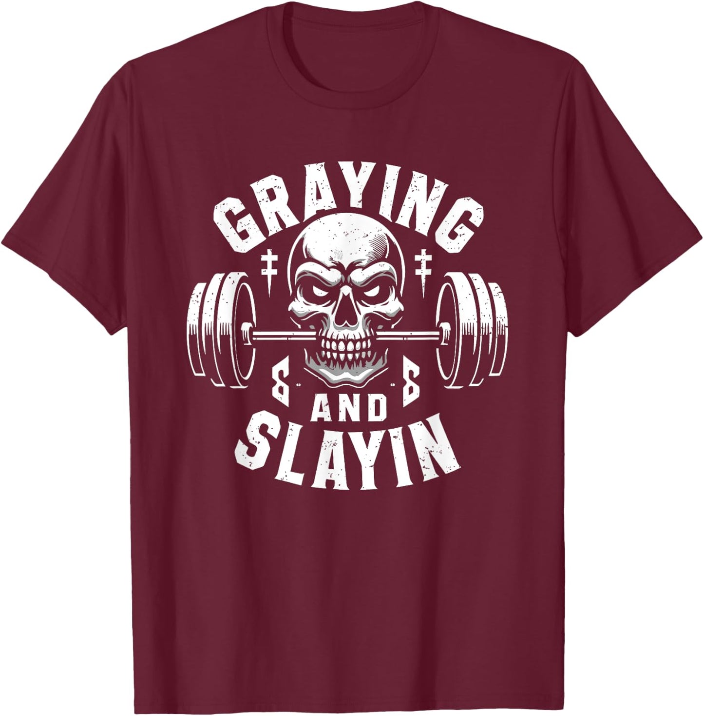 Greyin And Slayin Graying And Slaying Workout Gym T-Shirt - T-Shirt | Maroon