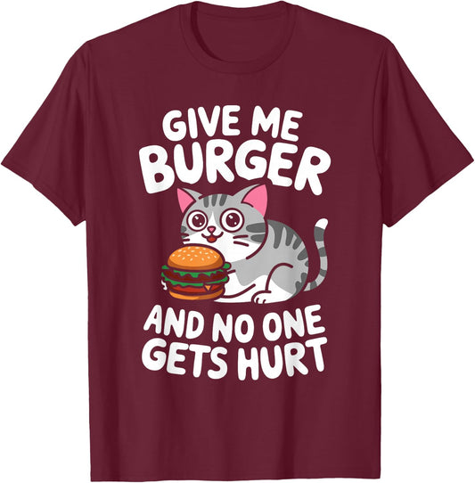 Give Me Burger Cat Lover Sarcastic Humour Men Women T-Shirt - T-Shirt | Maroon