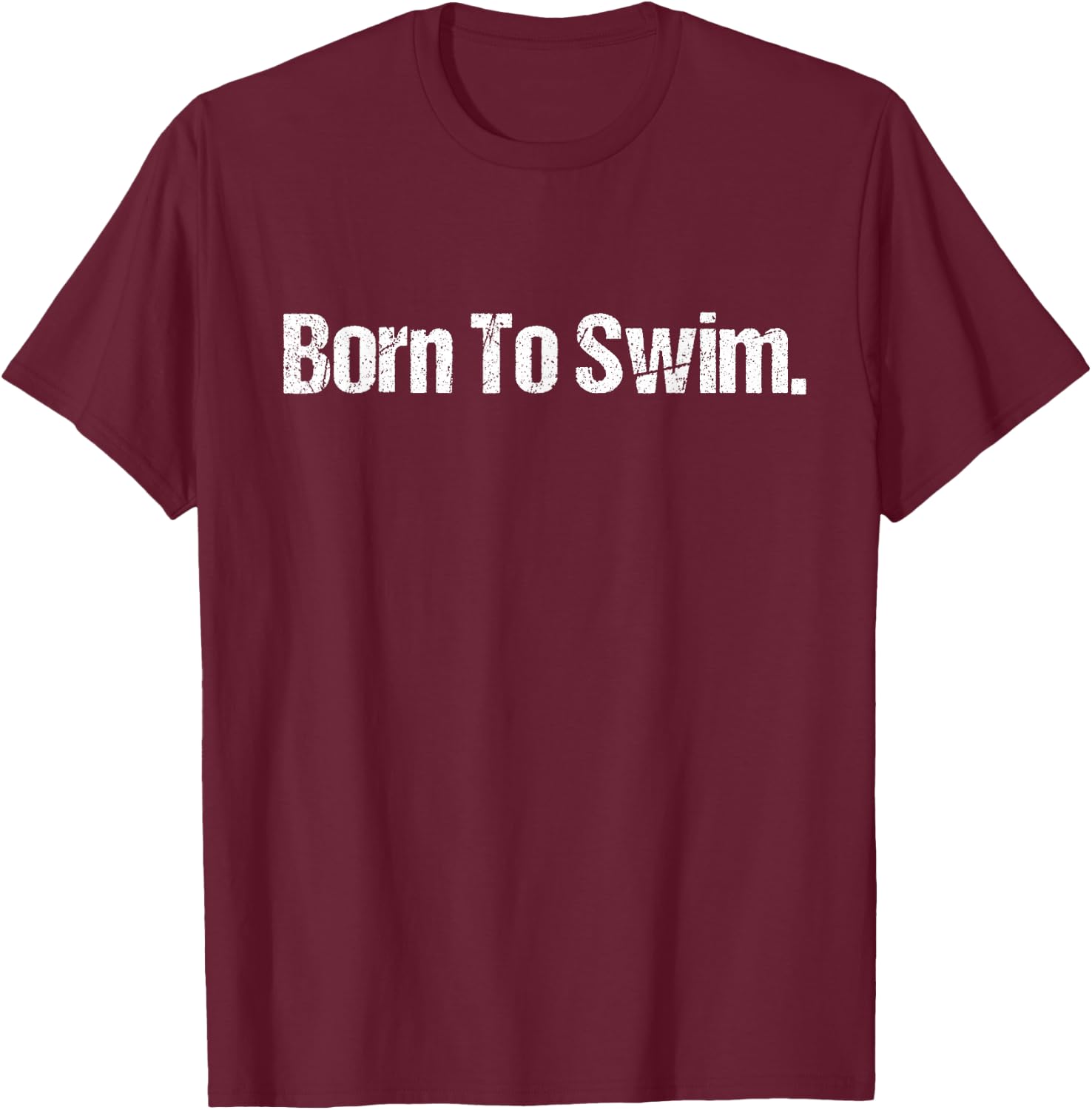 Swimming Quote For Swimmers Swim Team Born To Swim T-Shirt - T-Shirt | Maroon