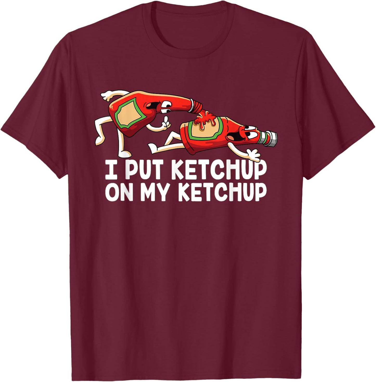 Funny I Put Ketchup On My Ketchup Animated Ketchup T-Shirt - T-Shirt | Maroon
