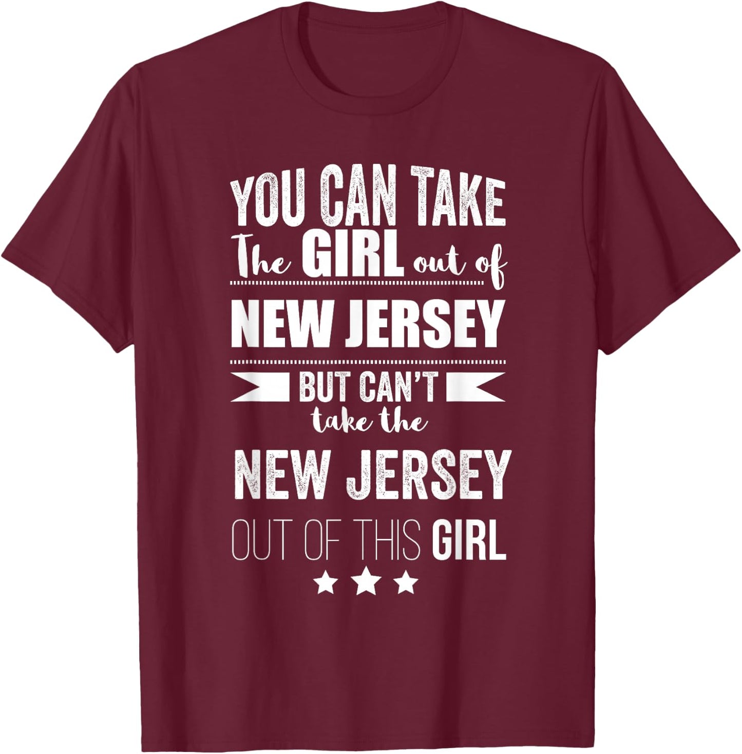 Can take the Girl out of New Jersey Pride Jersey Born Proud T-Shirt - T-Shirt | Maroon