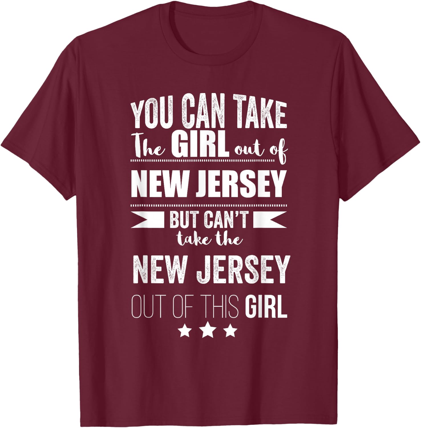 Can take the Girl out of New Jersey Pride Jersey Born Proud T-Shirt - T-Shirt | Maroon