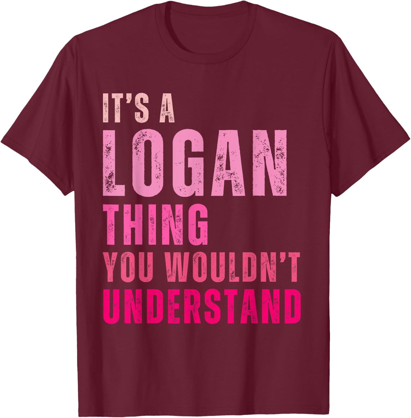 It's A Logan Thing You Wouldn't Understand Logan Vintage T-Shirt - T-Shirt | Maroon