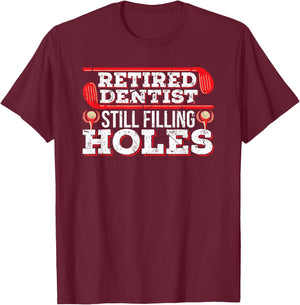 Retired Dentist Still Filling Holes Funny Retirement Golf T-Shirt - T-Shirt | Maroon