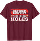 Retired Dentist Still Filling Holes Funny Retirement Golf T-Shirt - T-Shirt | Maroon