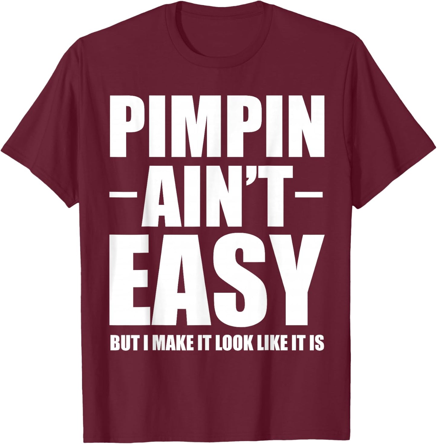 Pimpin Ain't Easy Shirts -Adults White Small Classic Casual Letter Print T-Shirt - T-Shirt | Maroon
