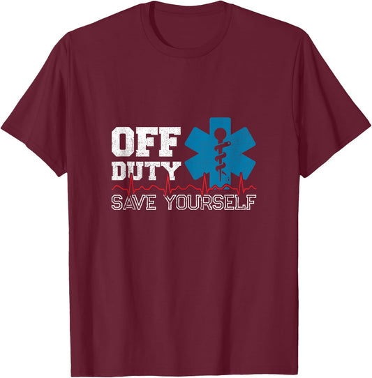 Off Duty Save Yourself EMT Paramedic Medical EMS Medic T-Shirt - T-Shirt | Maroon