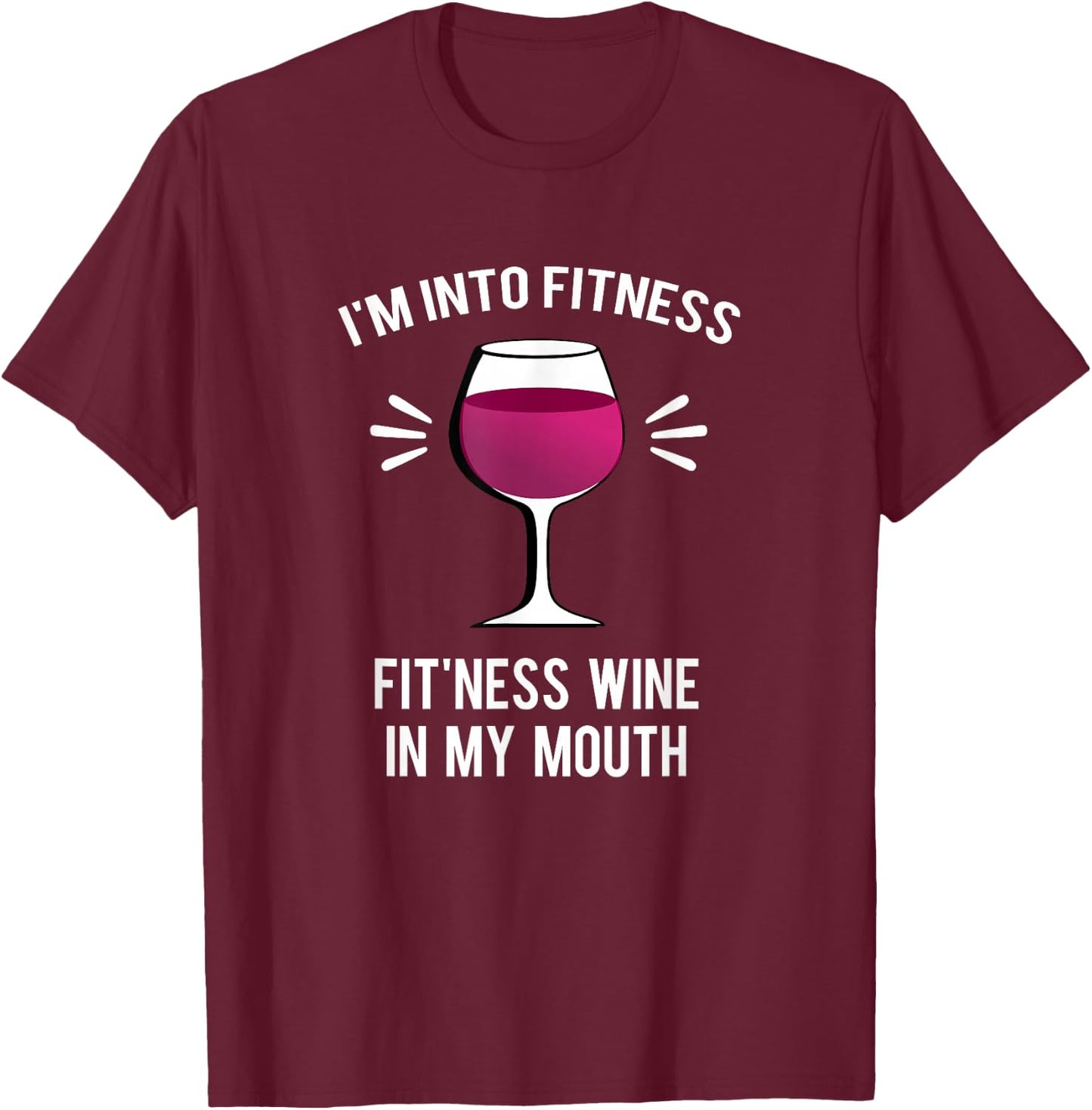 I'm Into Fitness Fit'ness Wine In My Mouth Funny Wine Gift T-Shirt - T-Shirt | Maroon