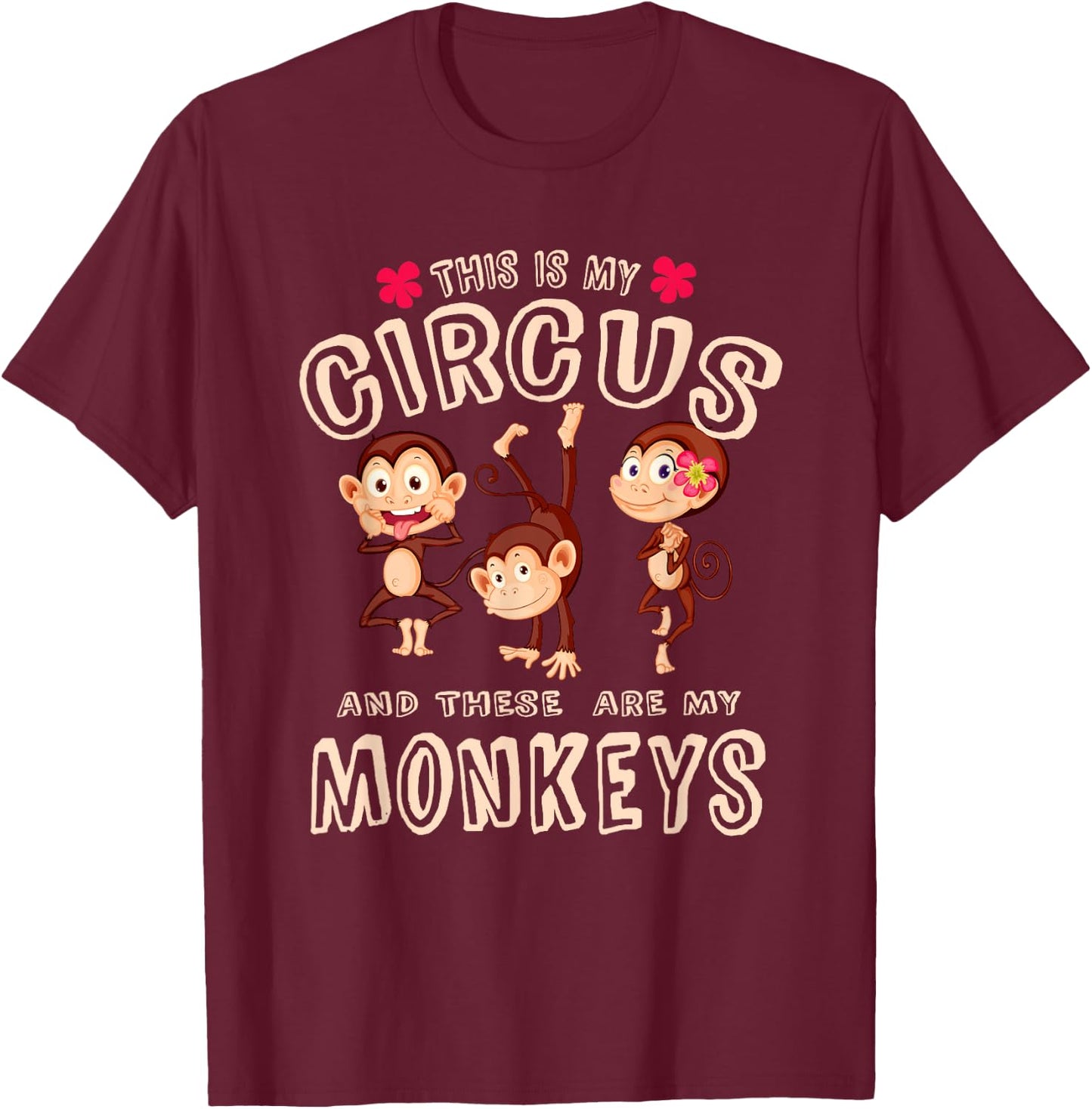 This Is My Circus And These Are My Monkeys T Shirt Funny T-Shirt - T-Shirt | Maroon