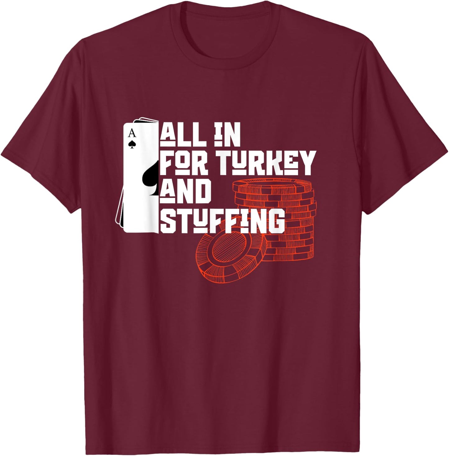 All In for Turkey and Stuffing, Funny Thanksgiving for Poker T-Shirt - T-Shirt | Maroon