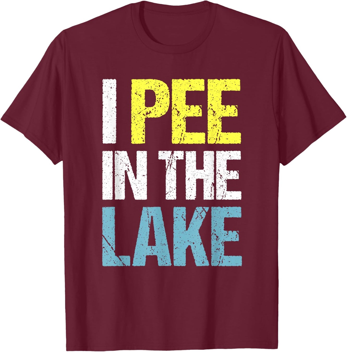 I Pee in The Lake Funny Summer Vacation T-Shirt - T-Shirt | Maroon