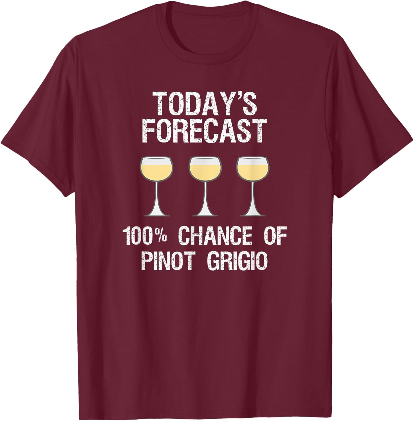 Pinot Grigio Gift - Funny Today's Forecast T-Shirt - T-Shirt | Maroon
