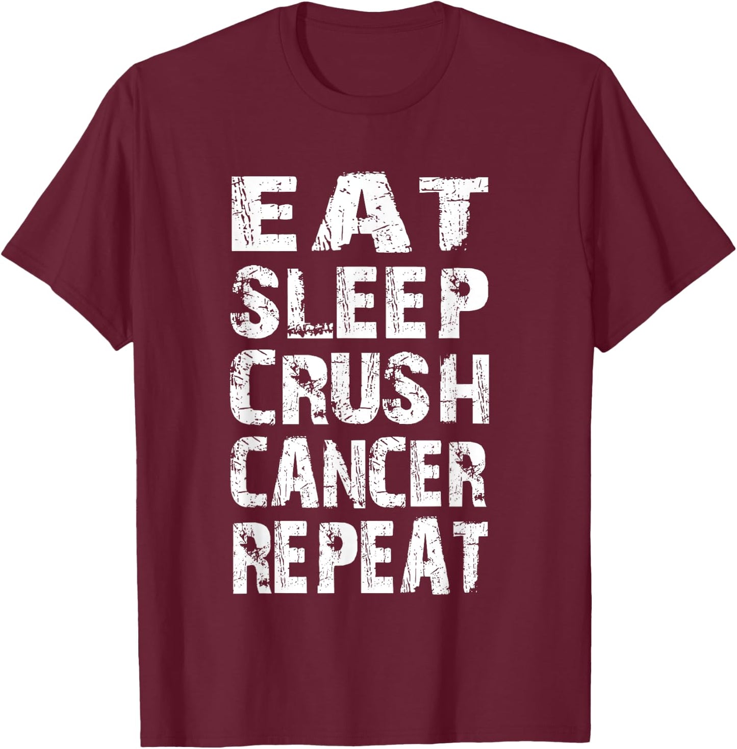Cancer Survivor awareness Eat Sleep crush cancer repeat T-Shirt - T-Shirt | Maroon