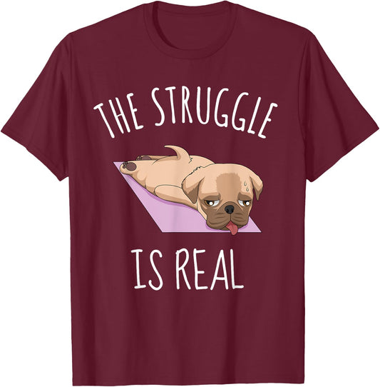 Funny Pug Yoga Exercise Shirt The Struggle is Real T-Shirt - T-Shirt | Maroon