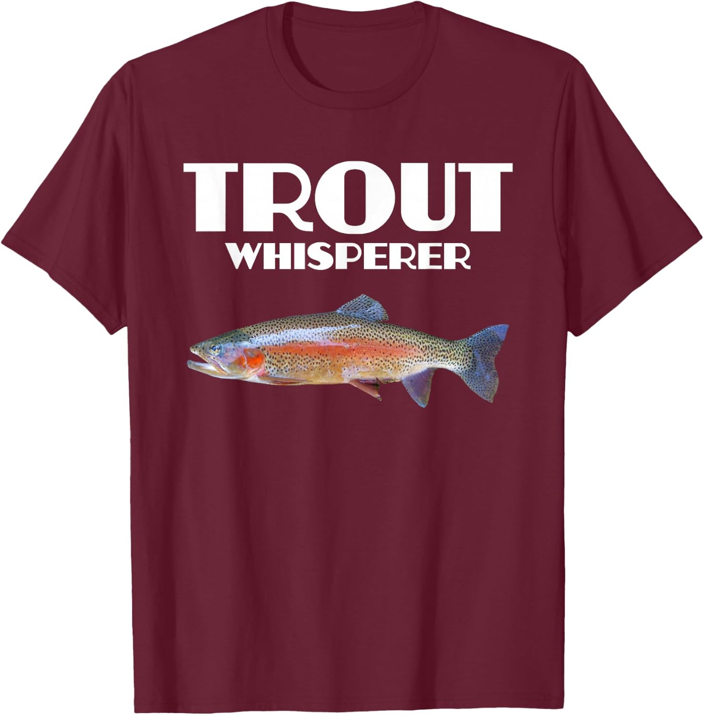 Trout Fishing Shirt - Steelhead Rainbow Trout Whisperer Gift T-Shirt - T-Shirt | Maroon