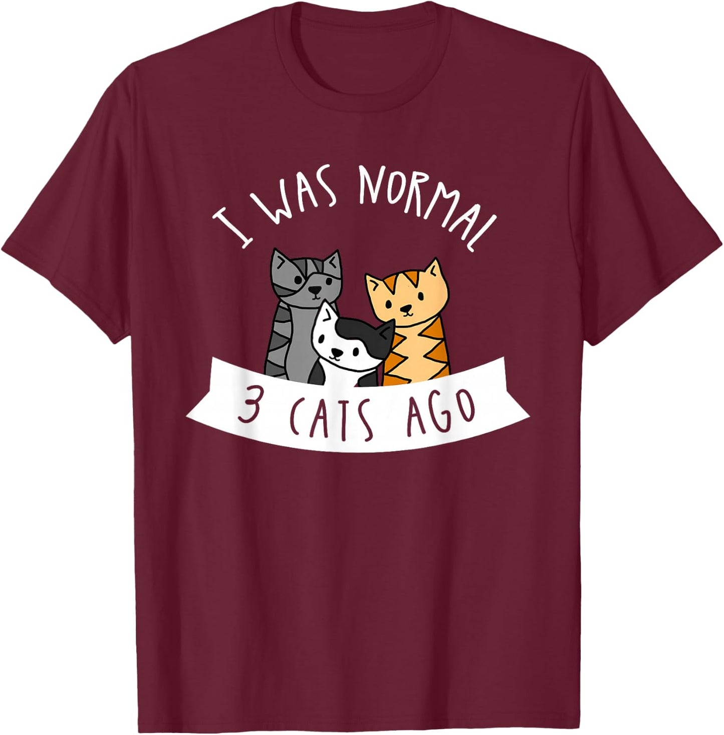 I Was Normal 3 Cats Ago - Cat Lover T-Shirt - T-Shirt | Maroon
