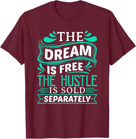The Dream is Free Hustle Sold Separately Boss Rap Lover T-Shirt - T-Shirt | Maroon