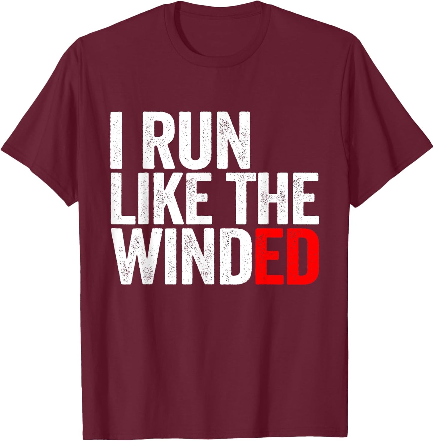 I Run Like The Winded Running Conditioning Runner T-Shirt - T-Shirt | Maroon
