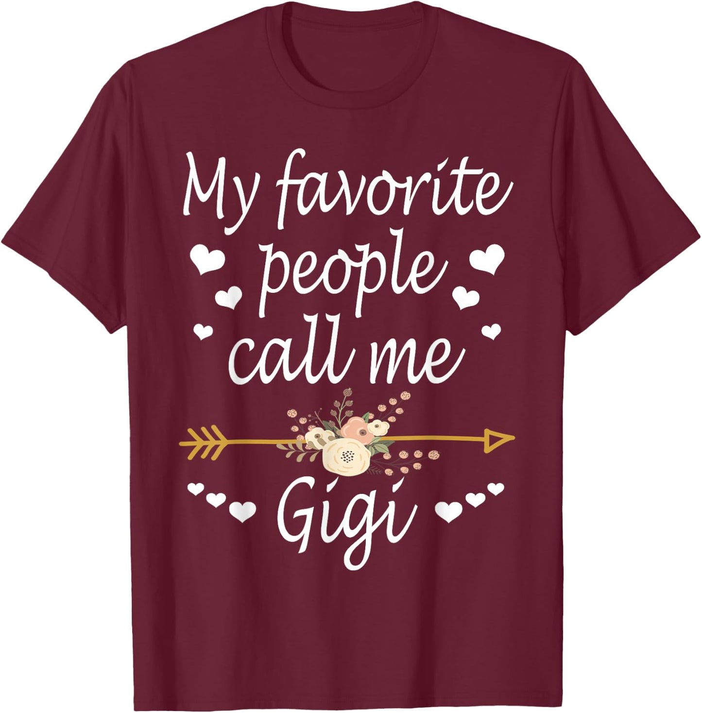 My Favorite People Call Me Gigi Mothers Day Gift T-Shirt - T-Shirt | Maroon