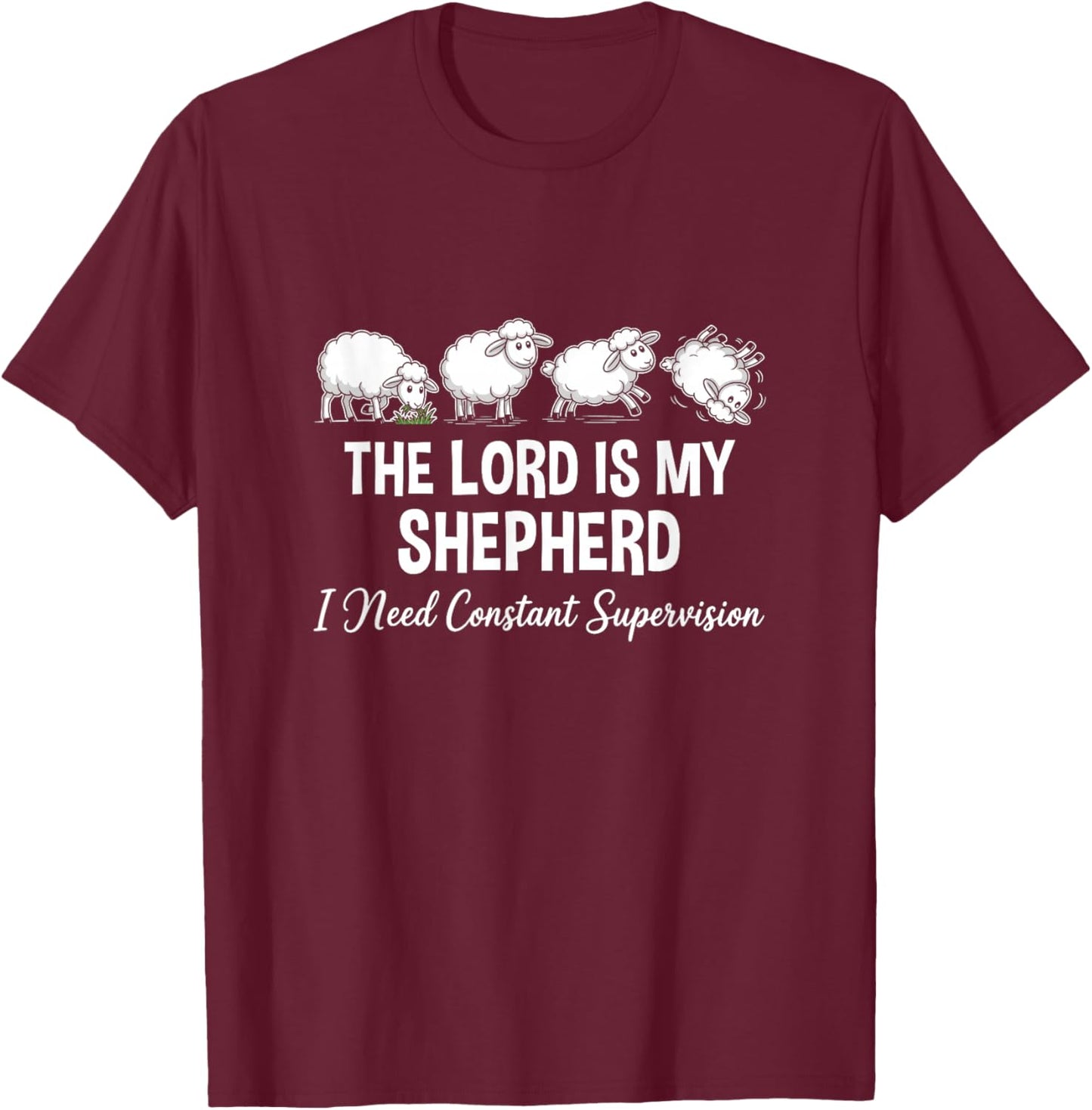 The Lord is My Shepherd I Need Constant Supervision T-Shirt - T-Shirt | Maroon