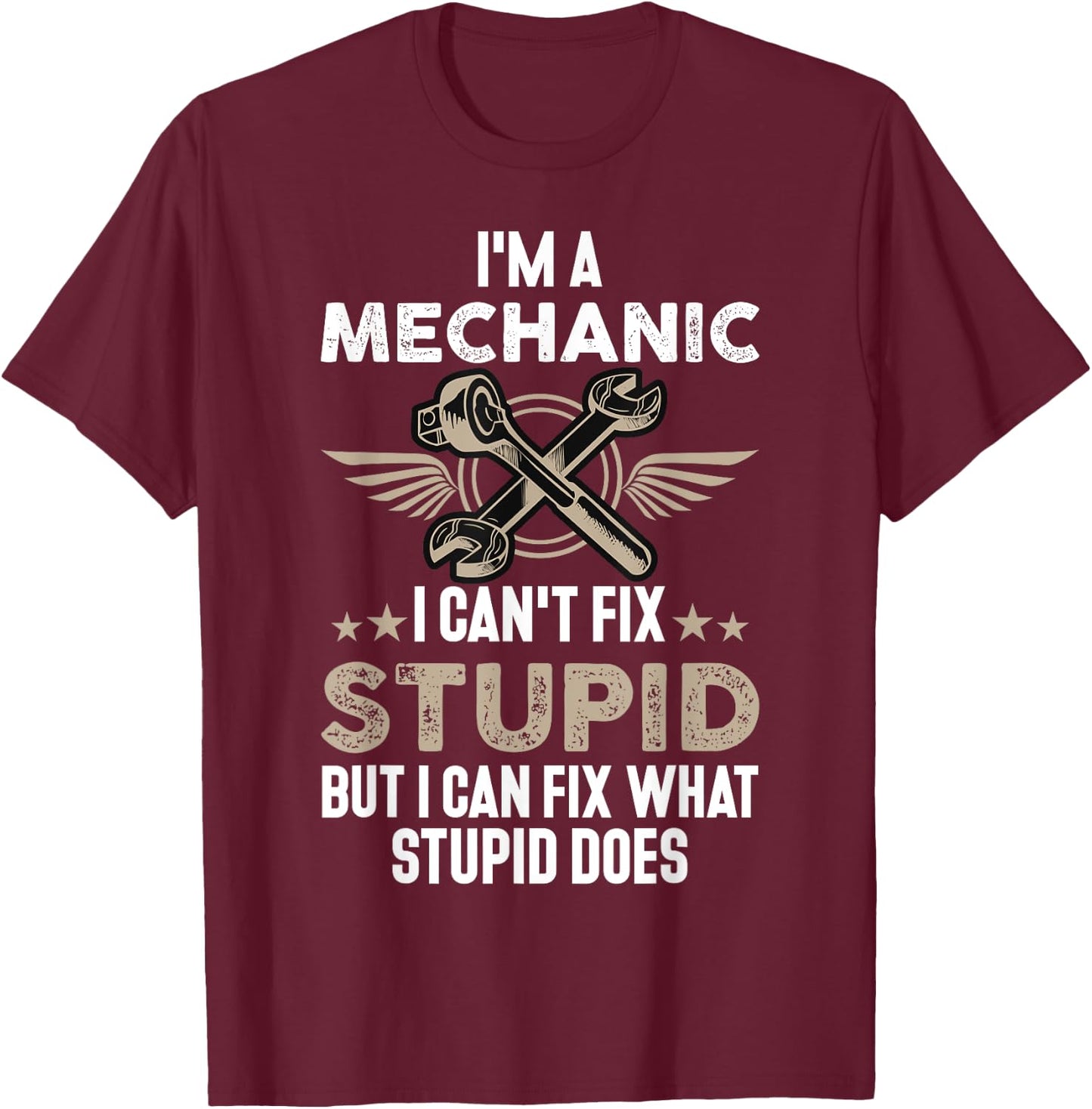 Funny Mechanic Gift | I'm a Mechanic I Can't Fix Stupid T-Shirt - T-Shirt | Maroon