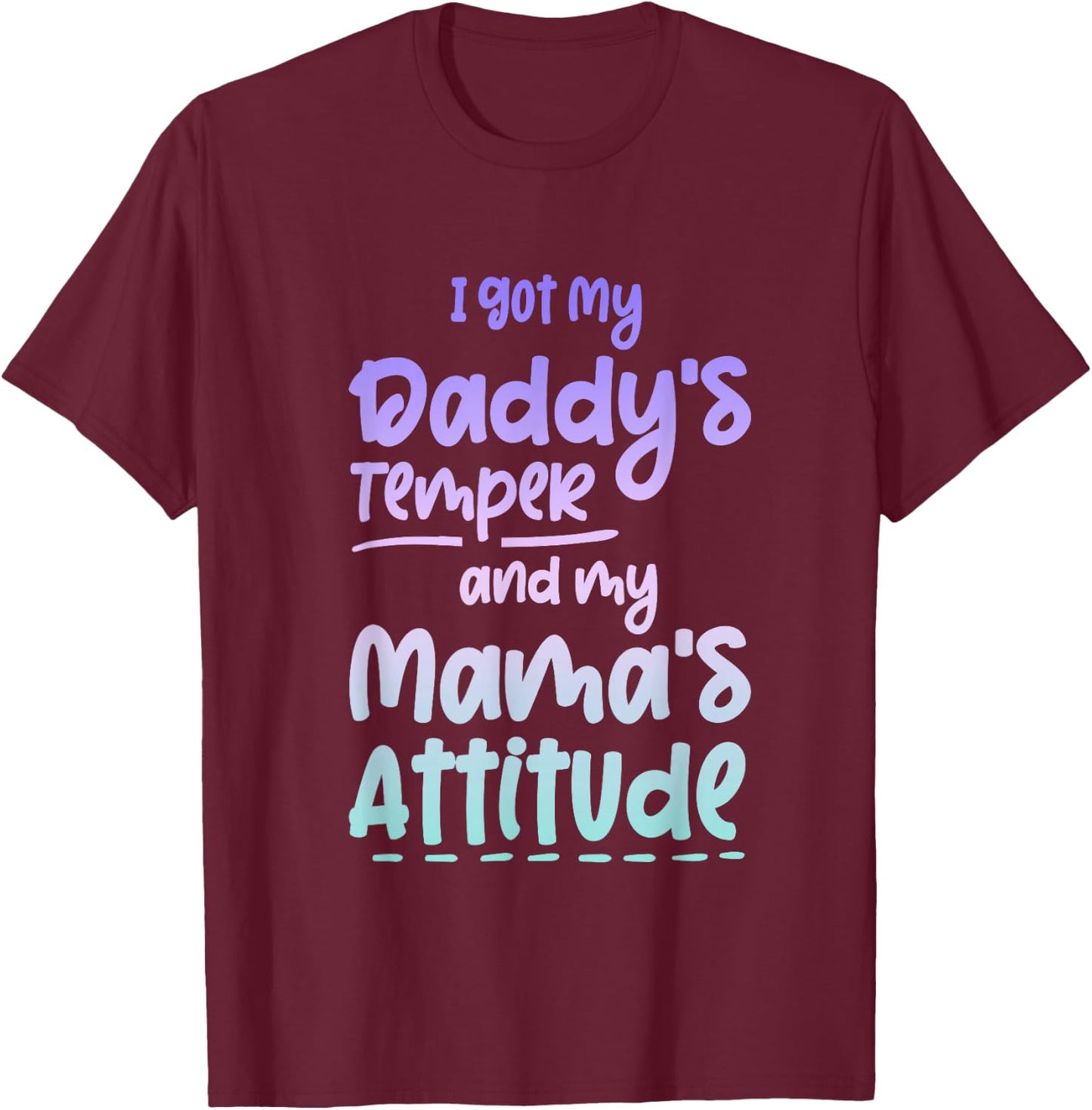 I Got My Daddy's Temper And My Mama's Attitude T-Shirt - T-Shirt | Maroon