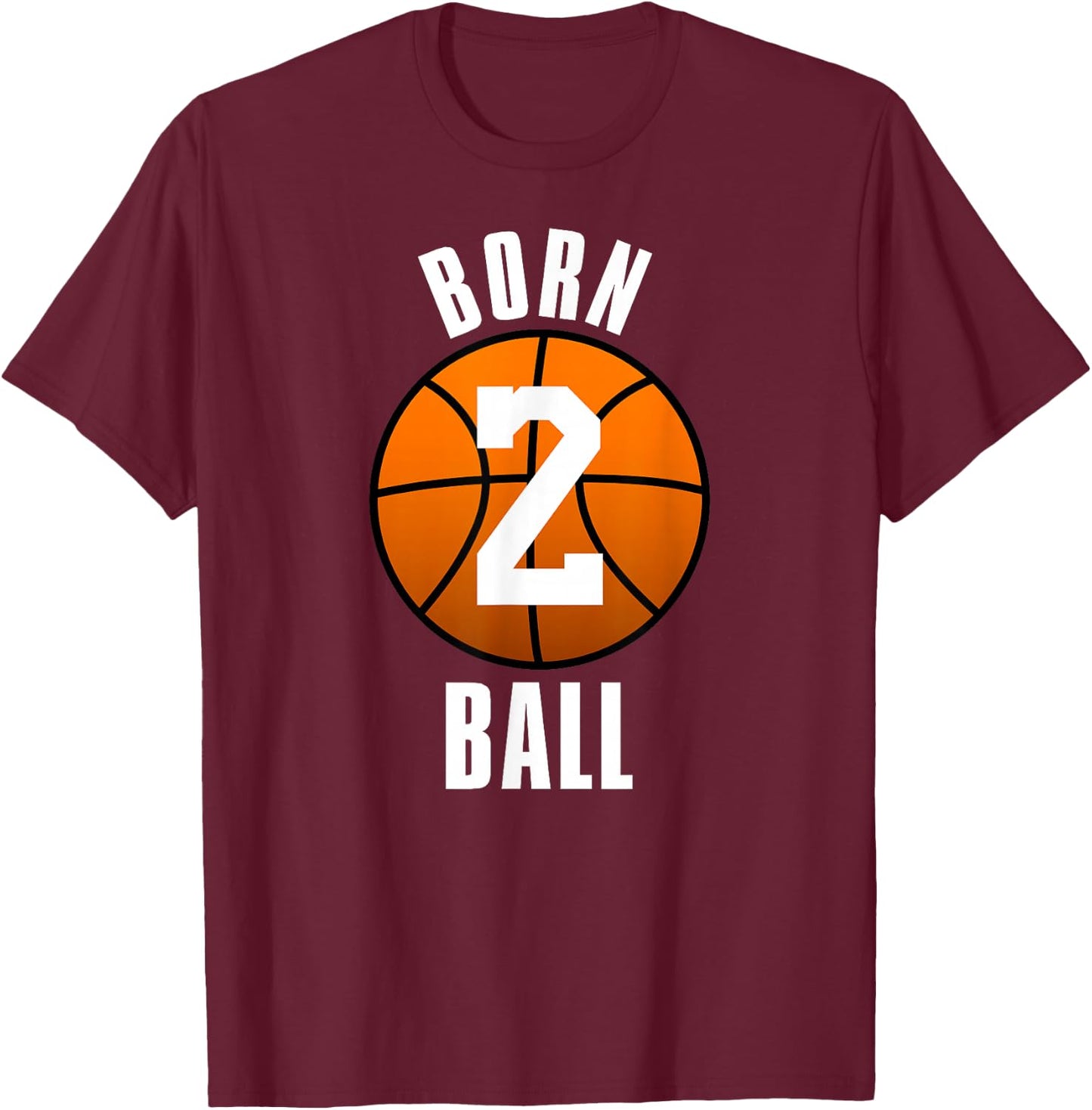 Born To Ball Basketball Shirt- Born 2 Ball T-Shirt - T-Shirt | Maroon