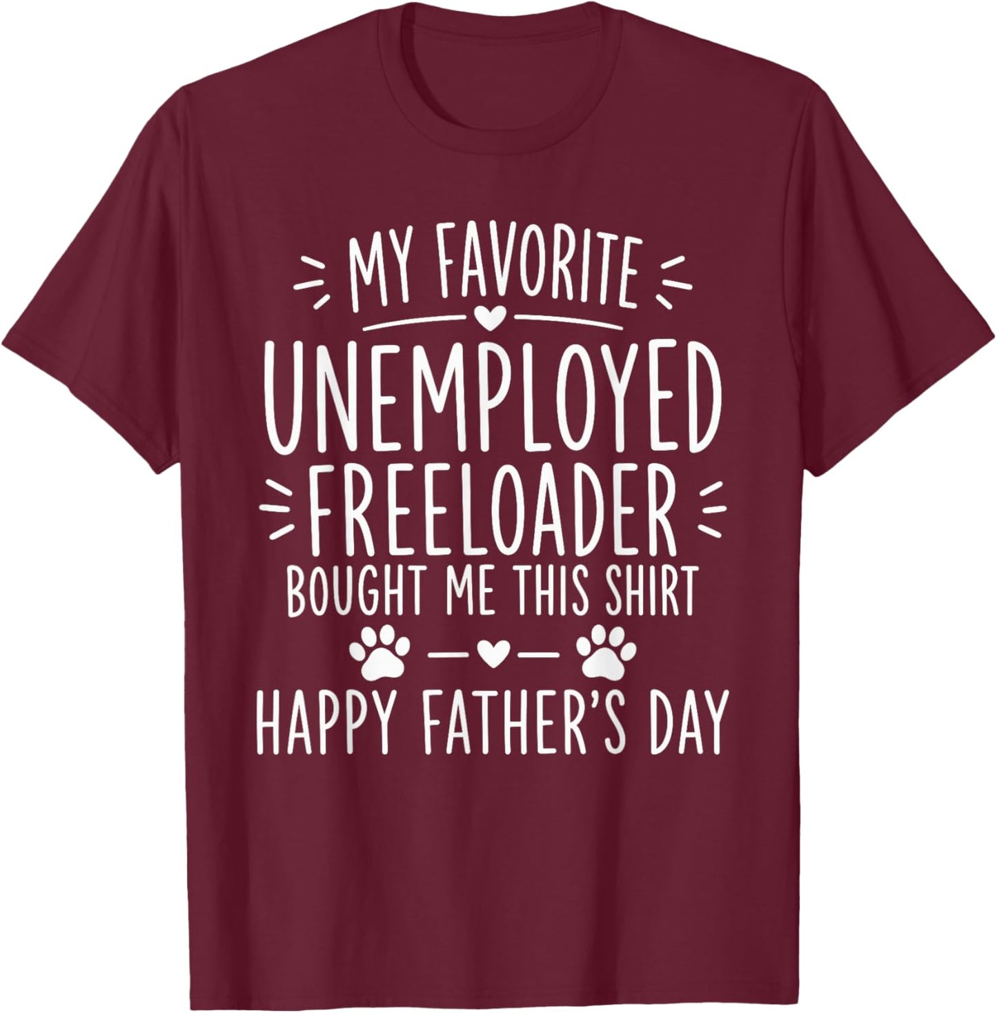 My Favorite Unemployed Freeloader Bought me This T-Shirt - T-Shirt | Maroon