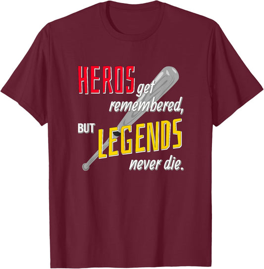 Baseball Sports Shirt Hero's Get Remembered Legends T-Shirt - T-Shirt | Maroon