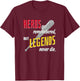 Baseball Sports Shirt Hero's Get Remembered Legends T-Shirt - T-Shirt | Maroon