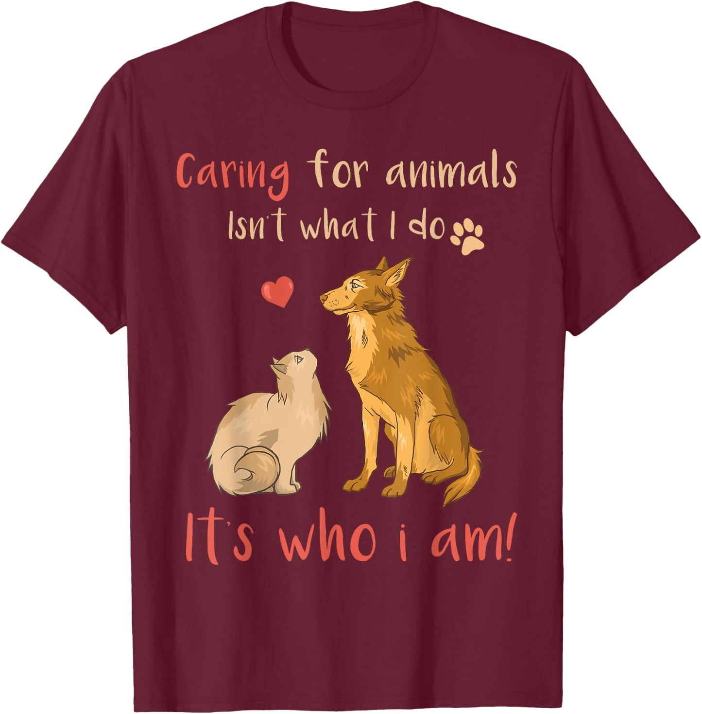 Caring For Animals It's Who I Am Funny Veterinarian T-Shirt - T-Shirt | Maroon