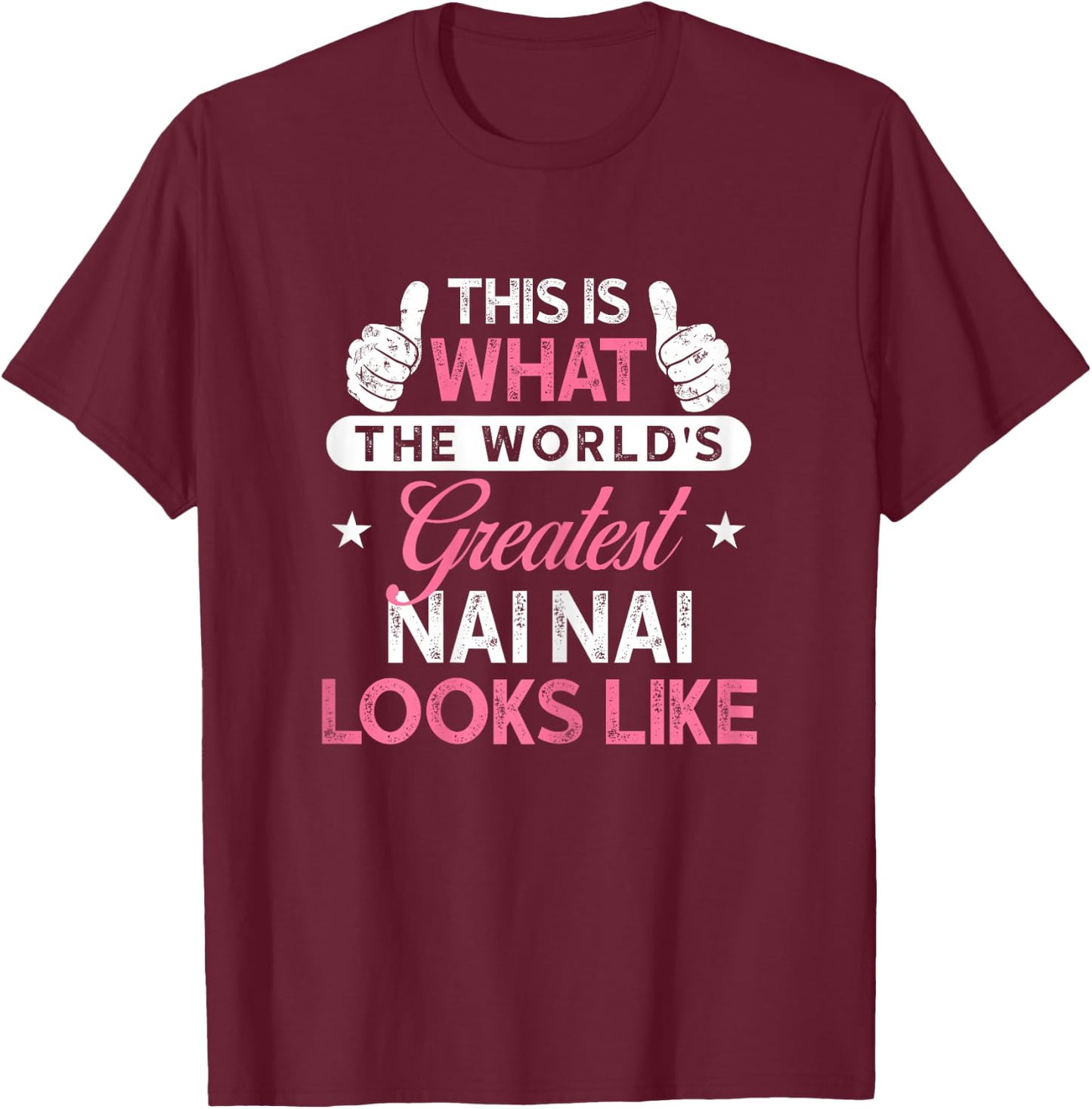 Nai Nai Shirt Gift: World's Greatest Nai Nai T-Shirt - T-Shirt | Maroon