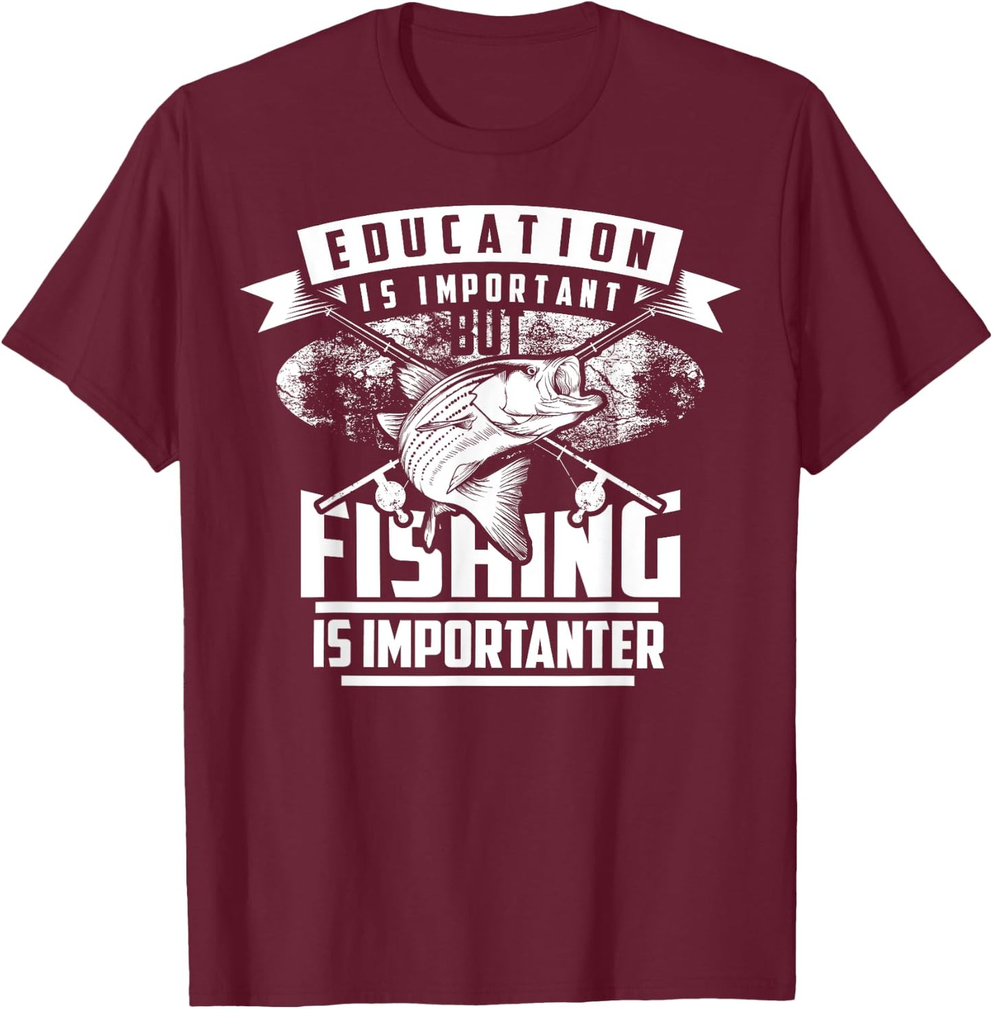 Education Is Important But Fishing Is Importanter Shirt Gift T-Shirt - T-Shirt | Maroon