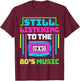 80s Music for a 80s Music Lover T-Shirt - T-Shirt | Maroon