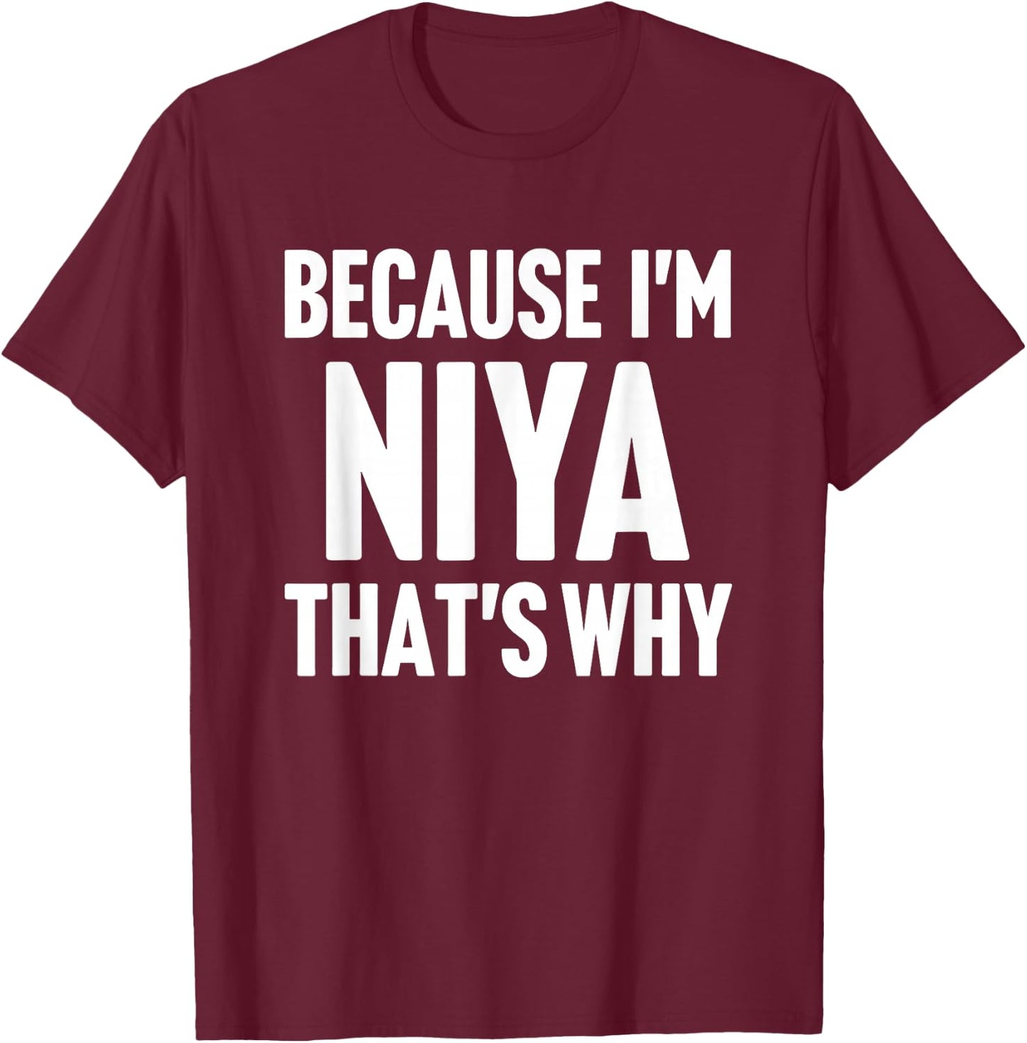 Because I'm Niya That's Why Am Personalized Name T-Shirt - T-Shirt | Maroon