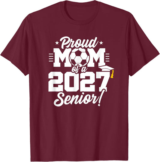 Class of 2027 Senior Year Soccer Proud Mom Senior 2027 T-Shirt - T-Shirt | Maroon