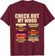 Funny Wood Pieces Woodmaking Quotes Check Out My Wood Quotes T-Shirt - T-Shirt | Maroon