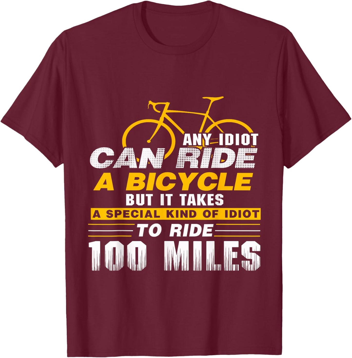 Any idiot can ride a bicycle -100 miles- funny T-Shirt - T-Shirt | Maroon