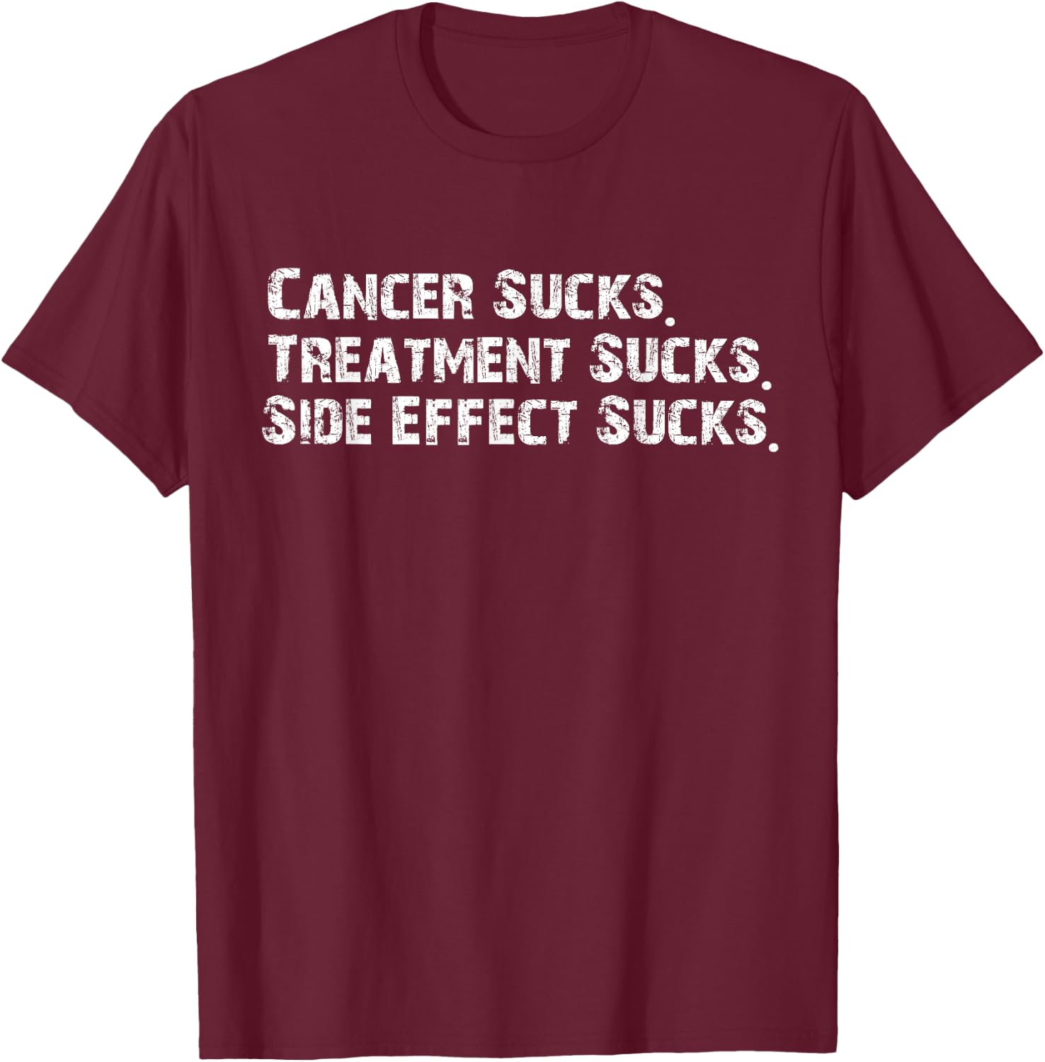 Cancer sucks treatment sucks side effect sucks survivor T-Shirt - T-Shirt | Maroon