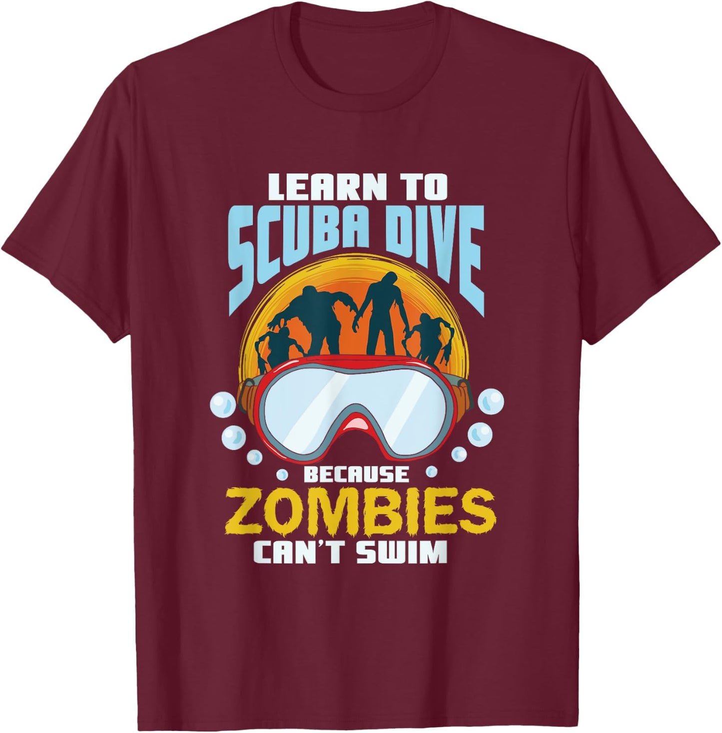 Learn To Scuba Dive Zombies Can't Swim Scuba Diver T-Shirt - T-Shirt | Maroon