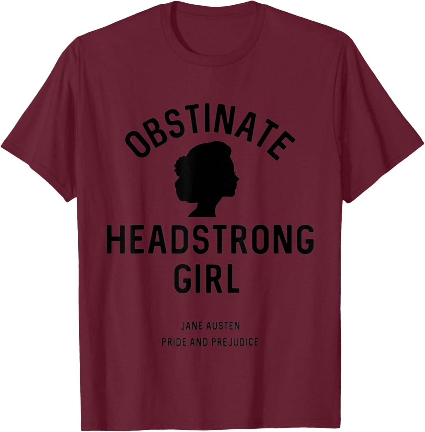 Jane Austen Pride and Prejudice Obstinate Headstrong Girl T-Shirt - T-Shirt | Maroon