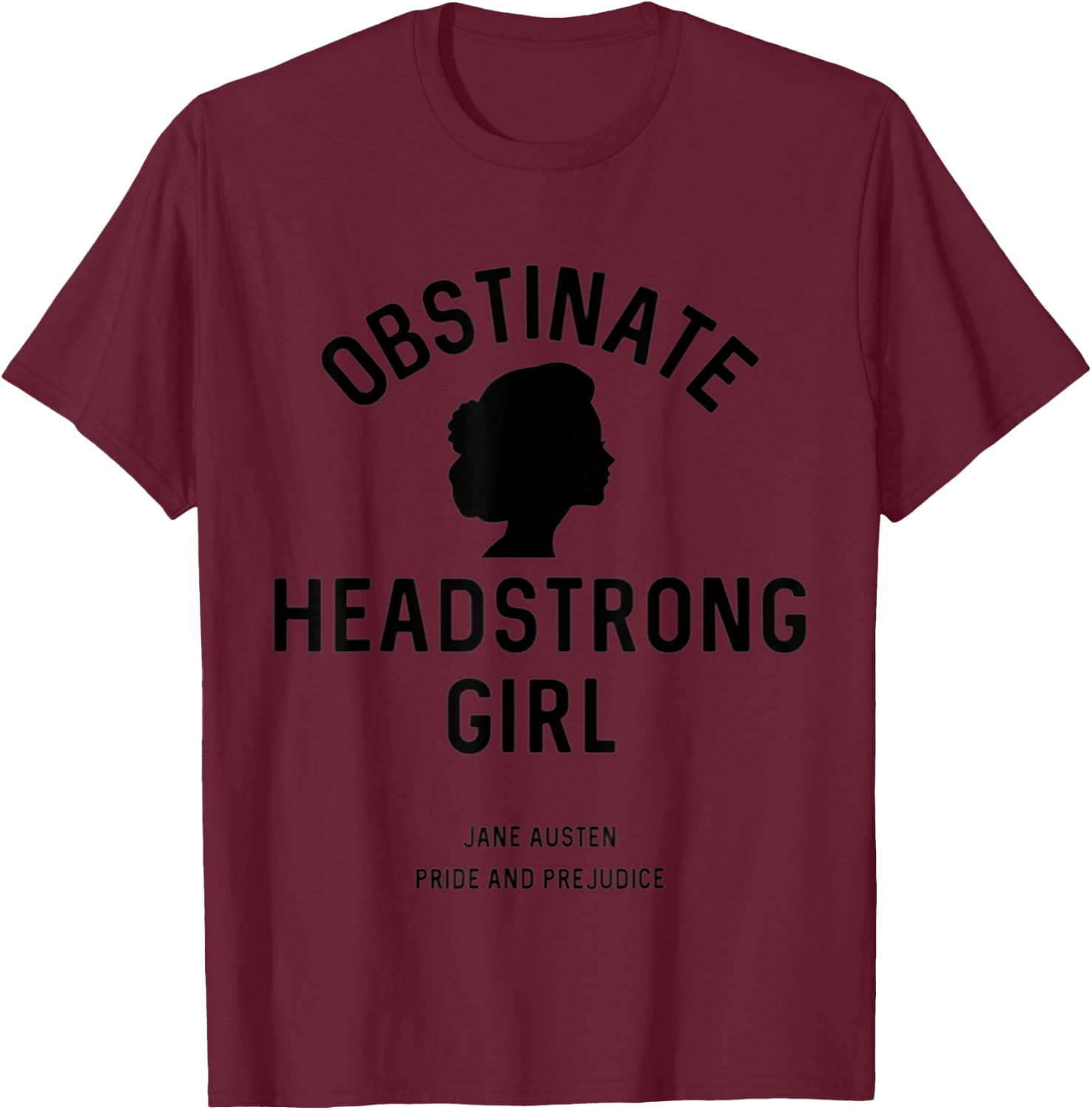 Jane Austen Pride and Prejudice Obstinate Headstrong Girl T-Shirt - T-Shirt | Maroon