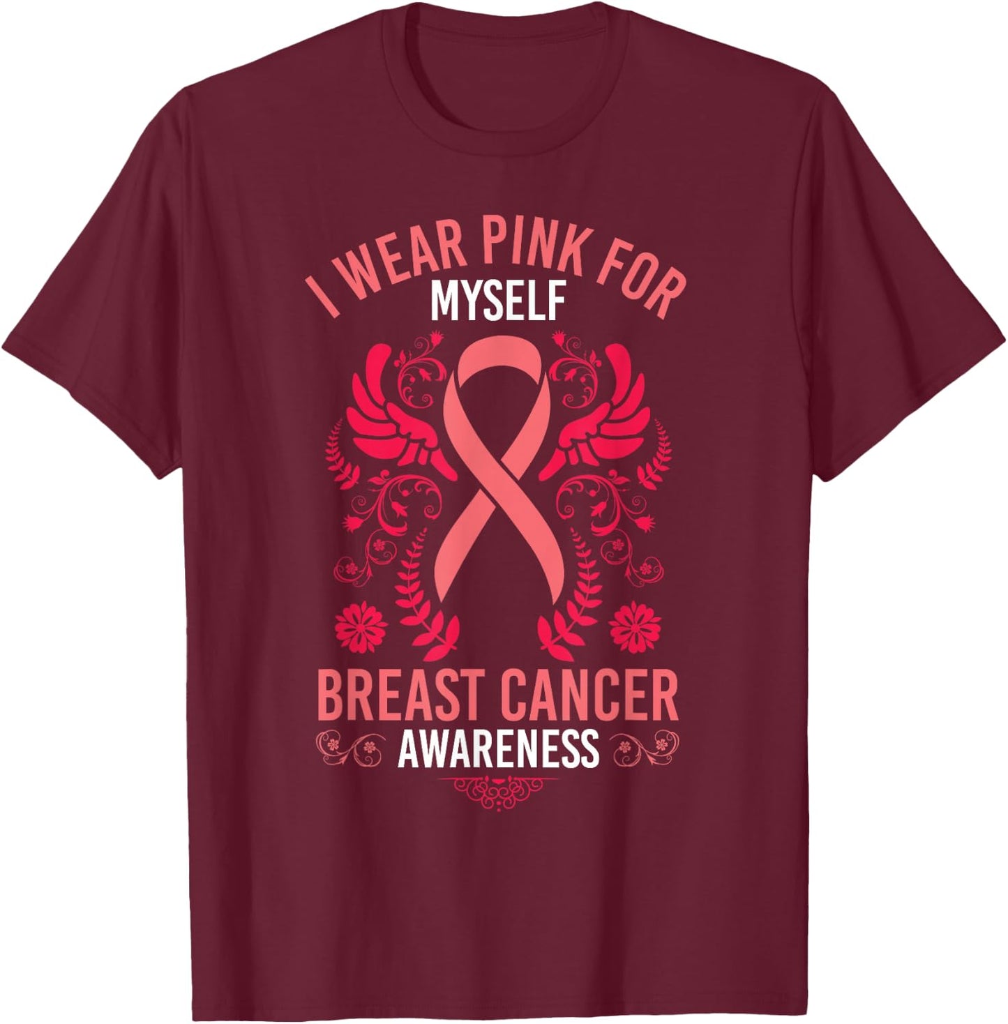 I Wear Pink For Myself Breast Cancer Survivor Gift T-Shirt - T-Shirt | Maroon