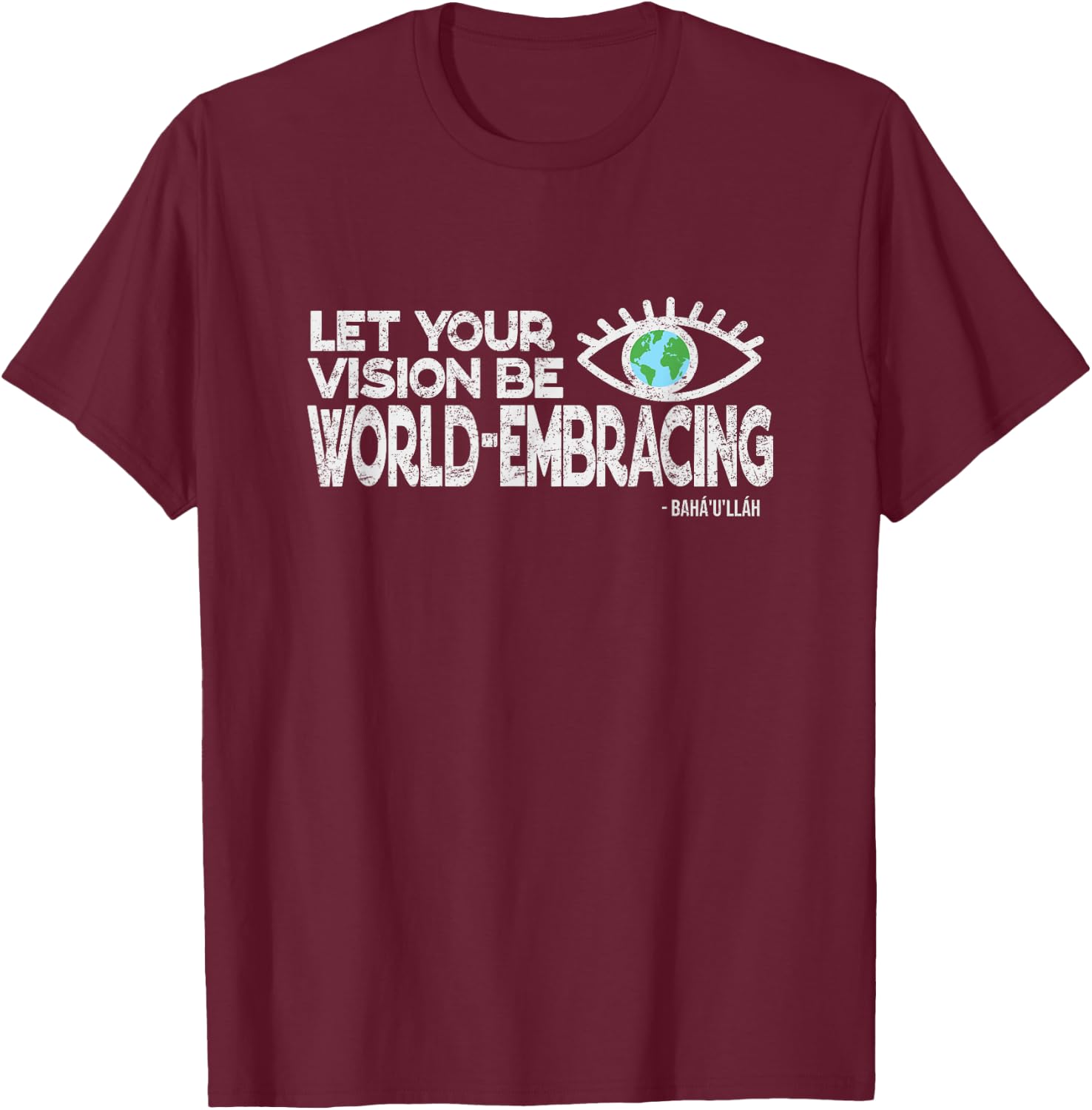 Let Your Vision Be World Embracing -Vintage Style Baha'i T-Shirt - T-Shirt | Maroon