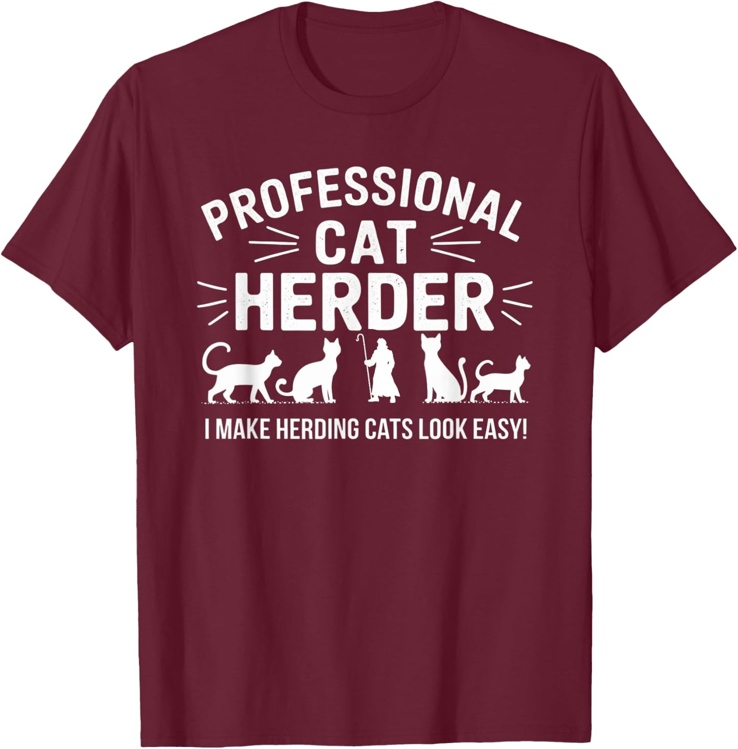 Professional Cat Herder I Make Herding Cats Look Easy Funny Men Women T-Shirt - T-Shirt | Maroon