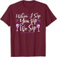 When I Sip, You Sip, We Sip T-Shirt - T-Shirt | Maroon