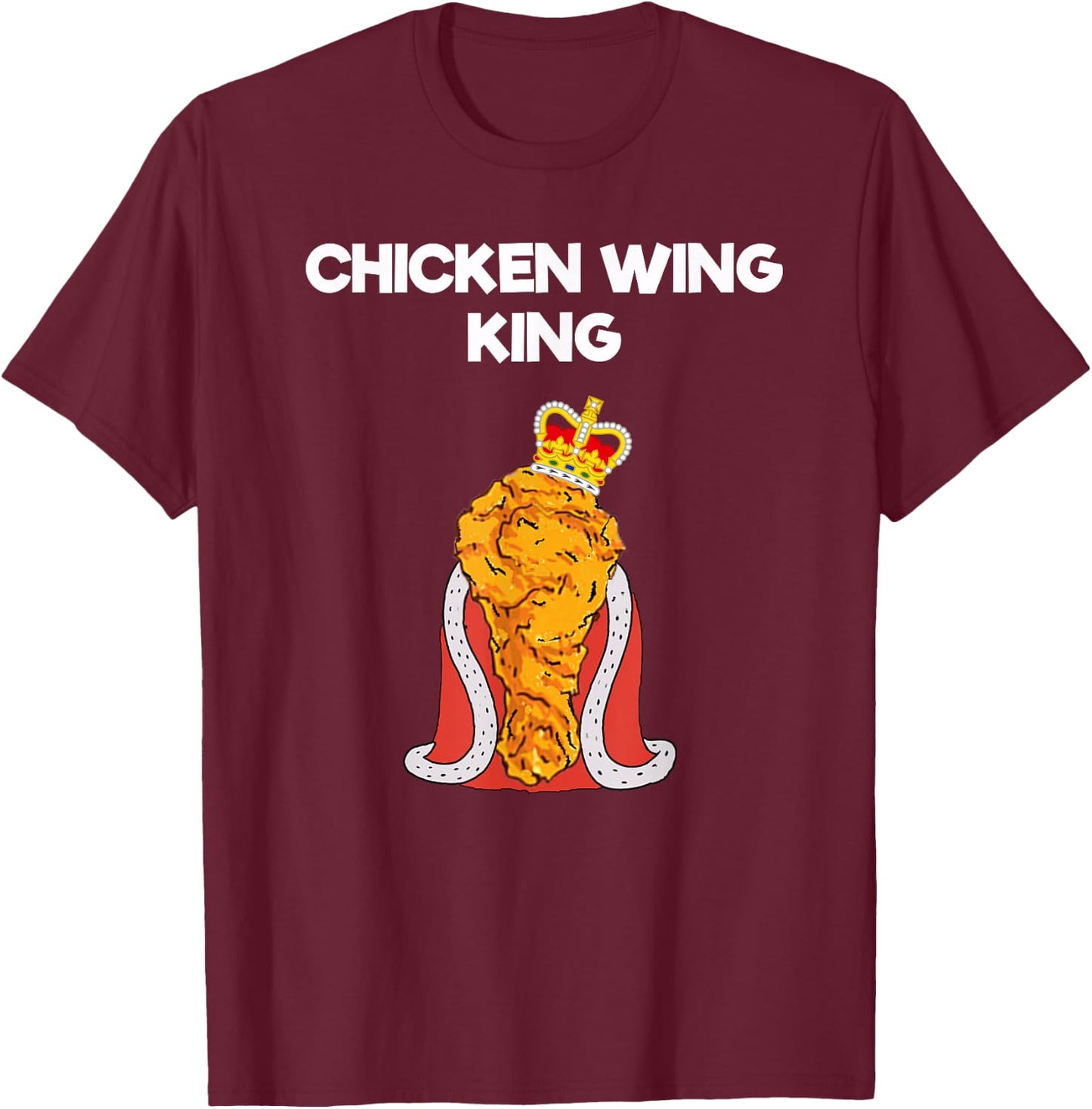 Funny Chicken Wing Fan - King T-Shirt - T-Shirt | Maroon