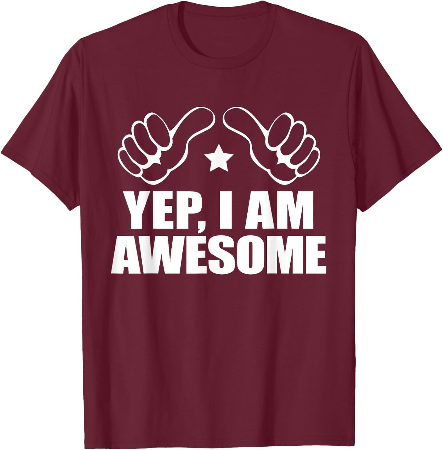 I AM AWESOME ME SHIRT, I Know I'm Big Deal Amaze Me T-Shirt - T-Shirt | Maroon