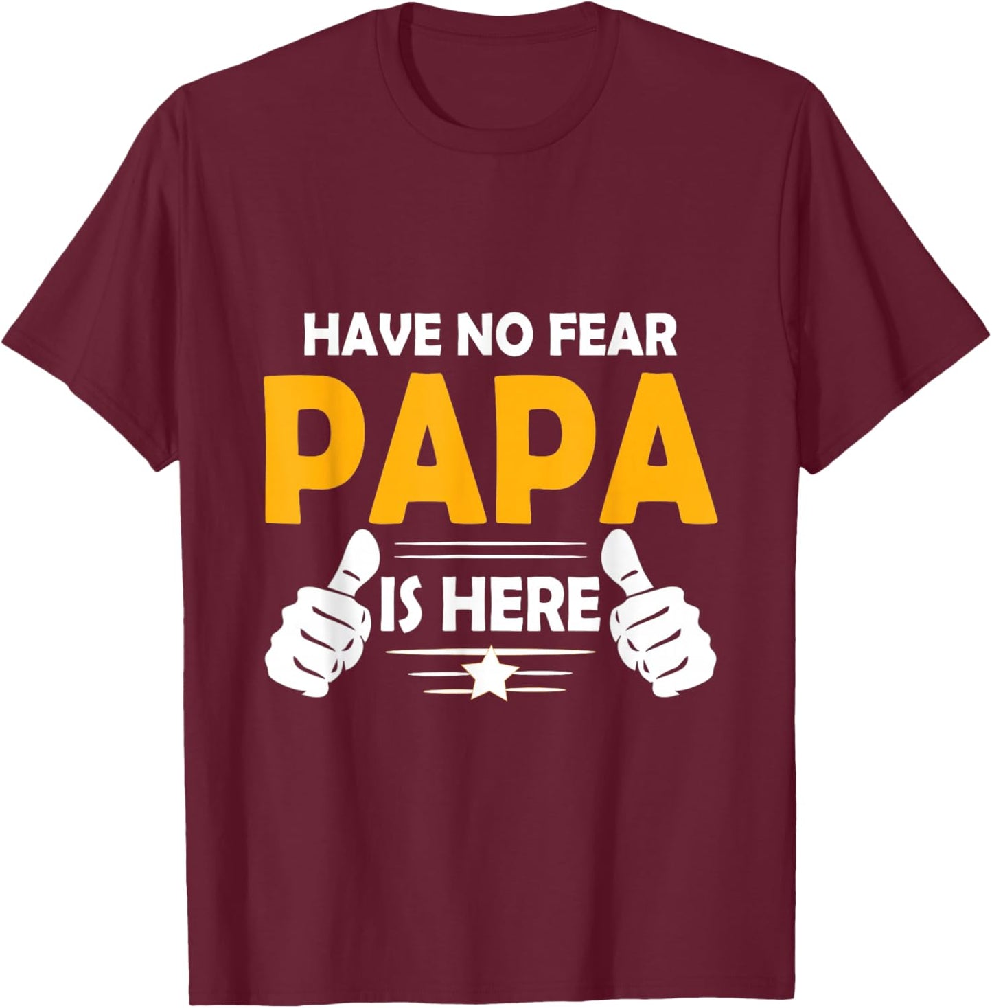 Have No Fear Papa is Here T-Shirt - T-Shirt | Maroon